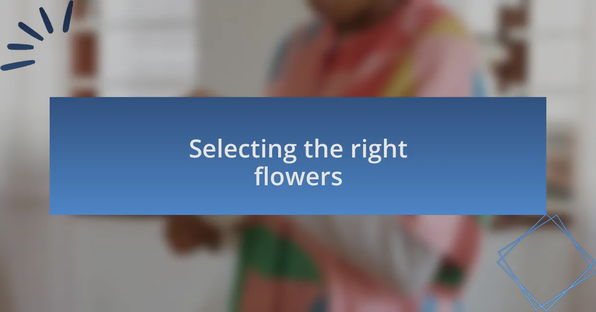 Selecting the right flowers