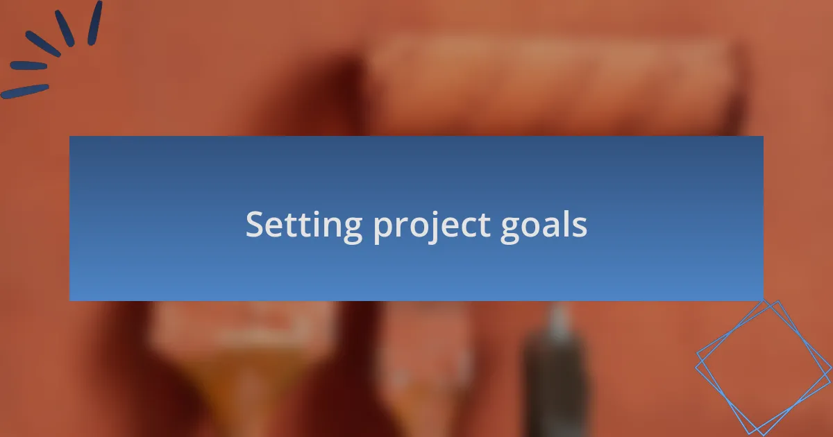 Setting project goals