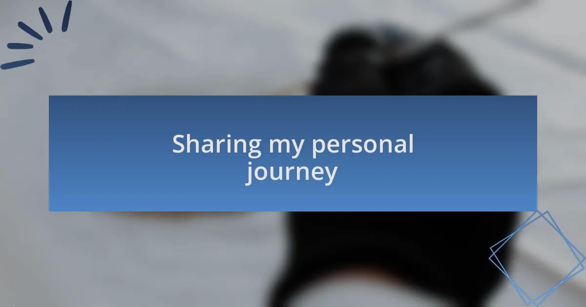 Sharing my personal journey