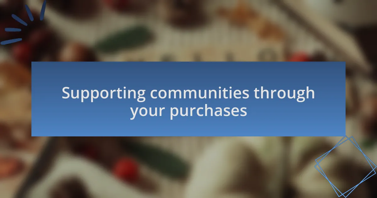 Supporting communities through your purchases