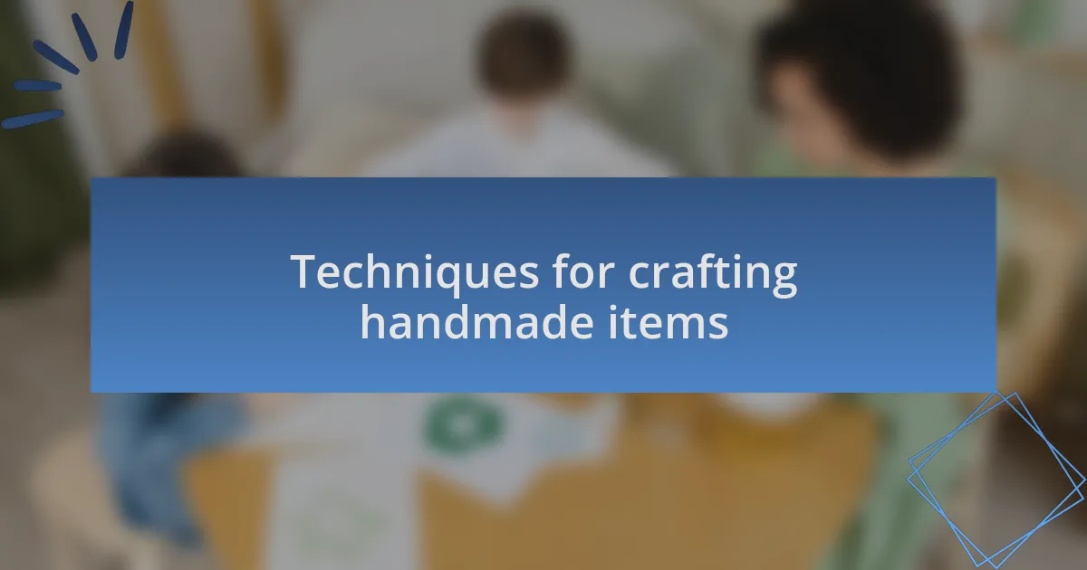 Techniques for crafting handmade items
