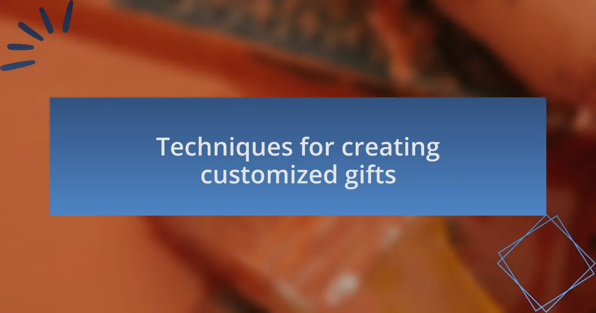 Techniques for creating customized gifts