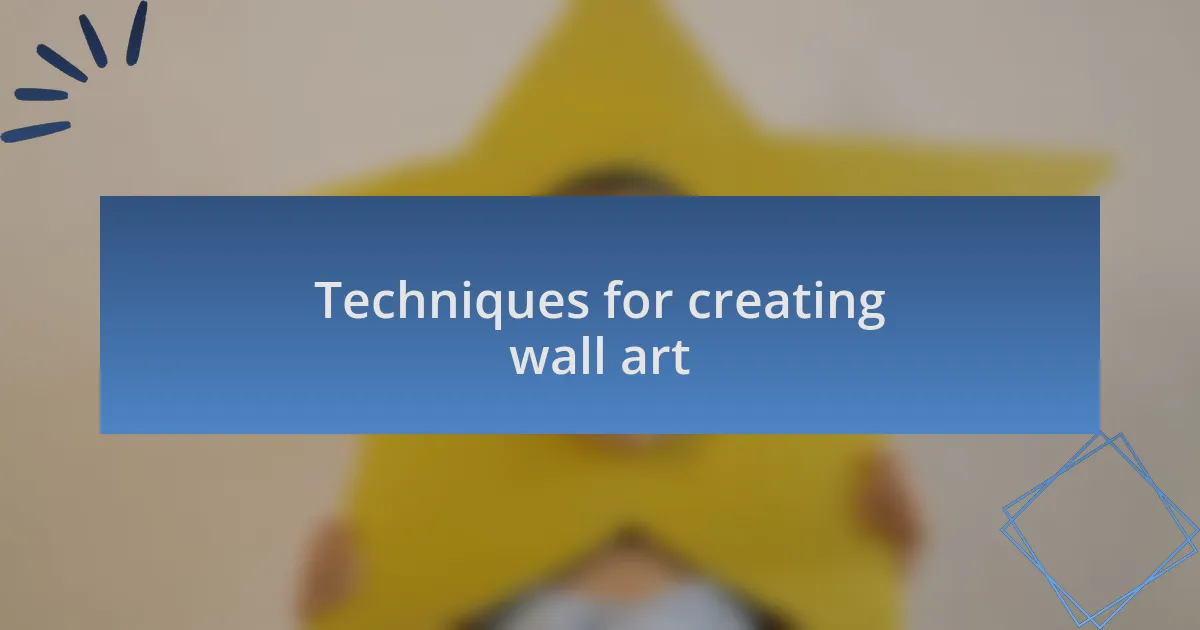 Techniques for creating wall art