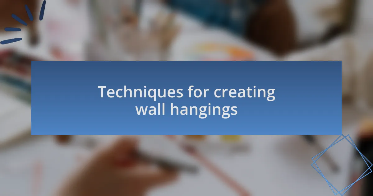 Techniques for creating wall hangings