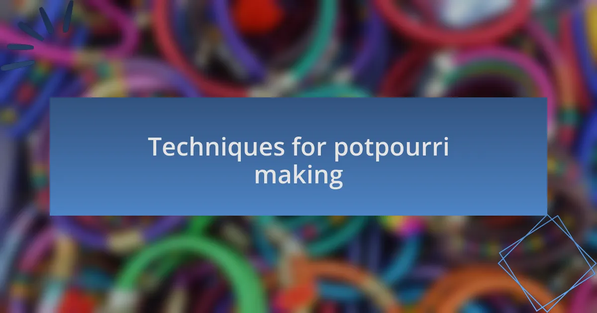 Techniques for potpourri making