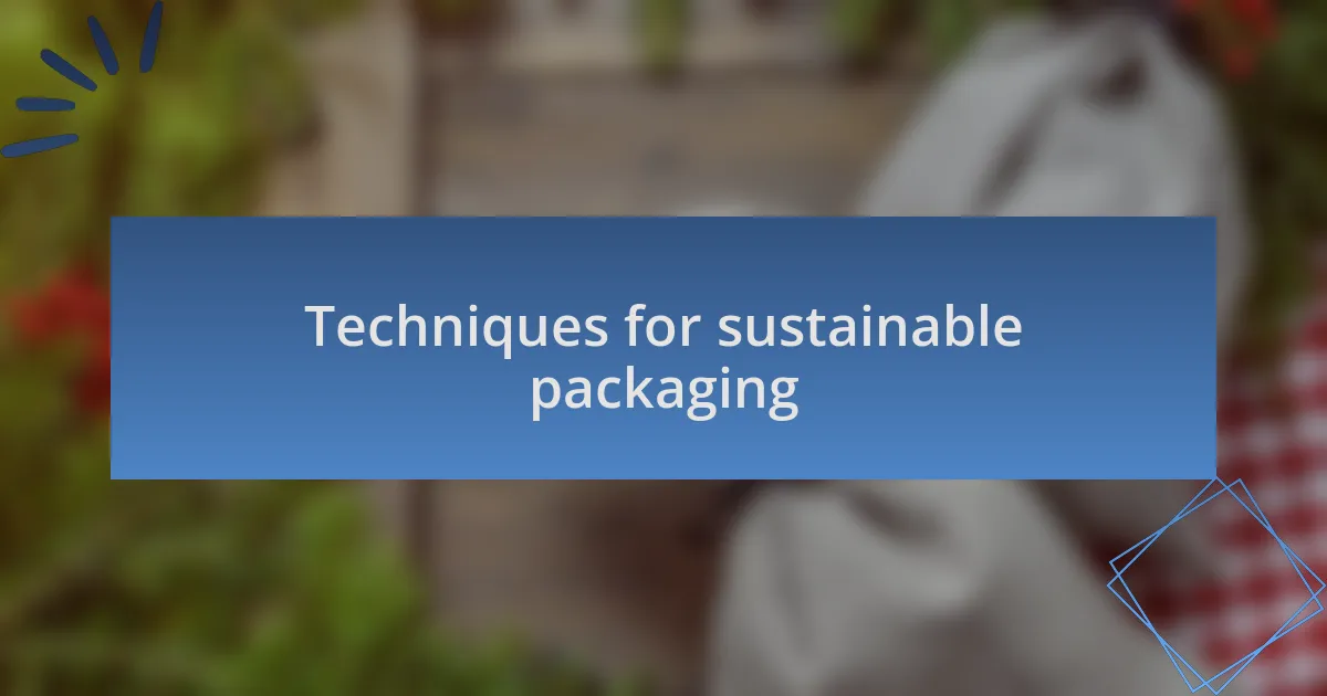 Techniques for sustainable packaging