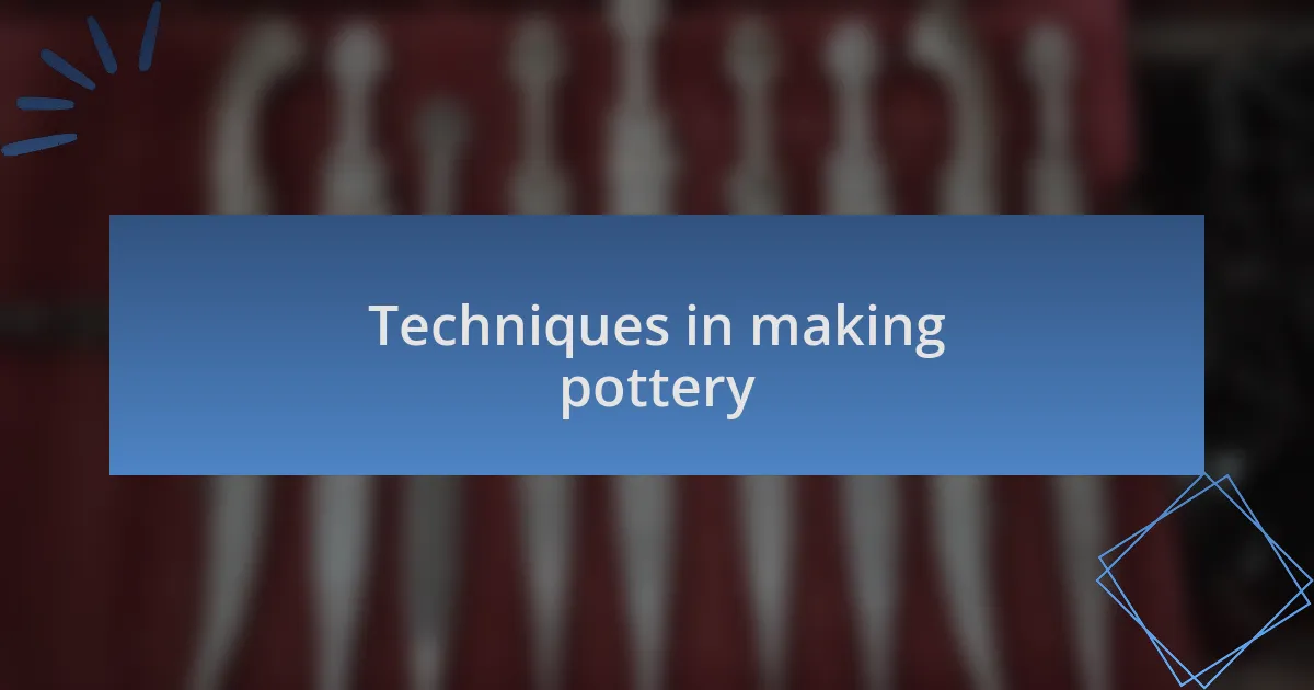 Techniques in making pottery