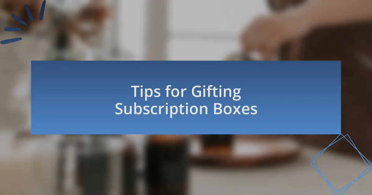 Tips for Gifting Subscription Boxes
