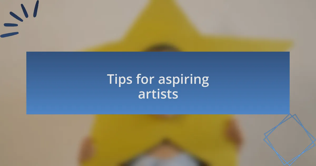Tips for aspiring artists