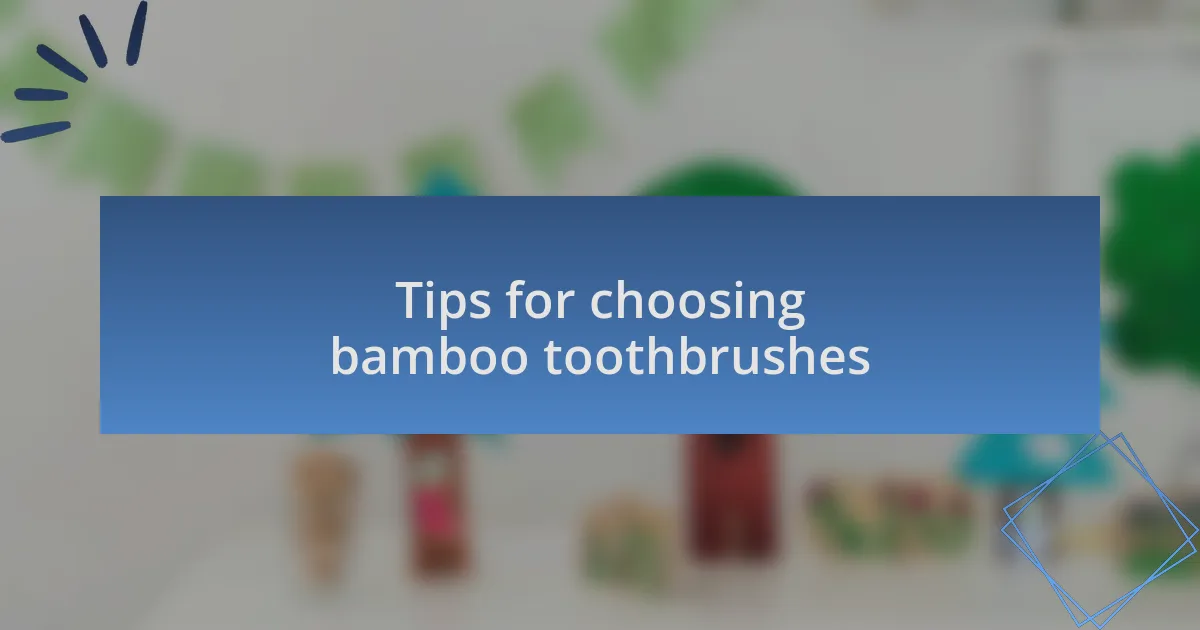 Tips for choosing bamboo toothbrushes