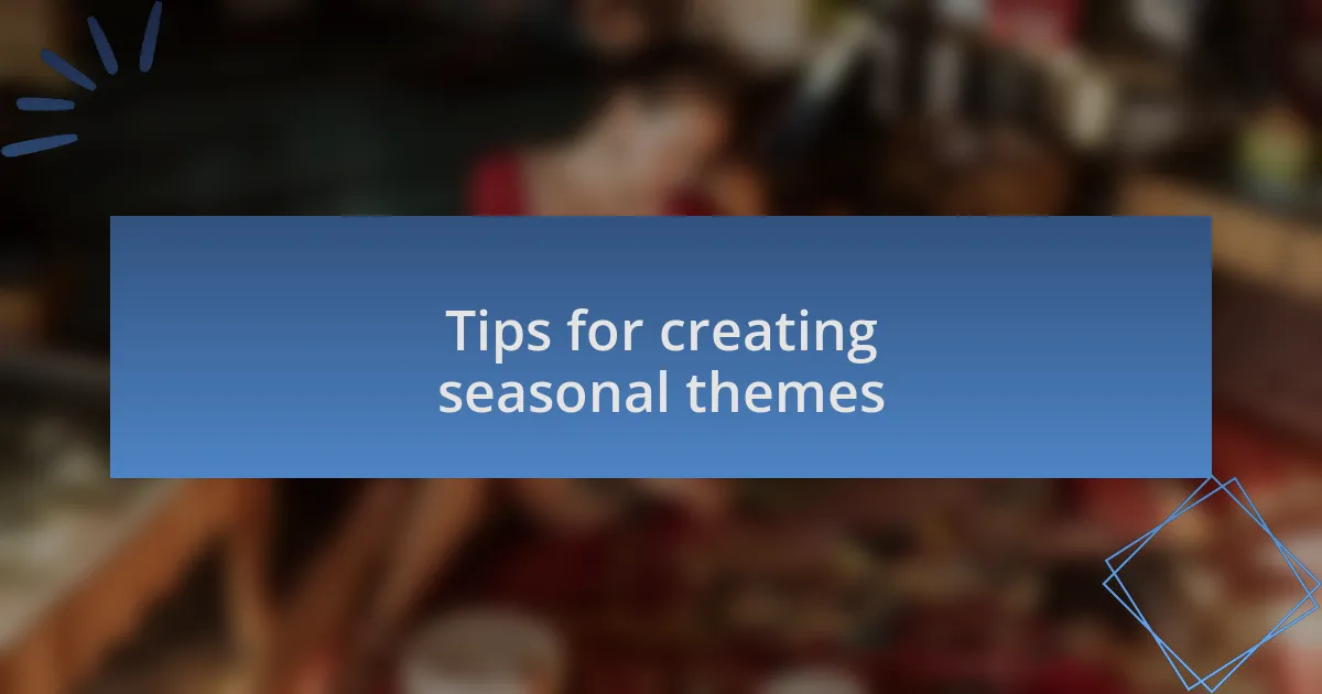 Tips for creating seasonal themes