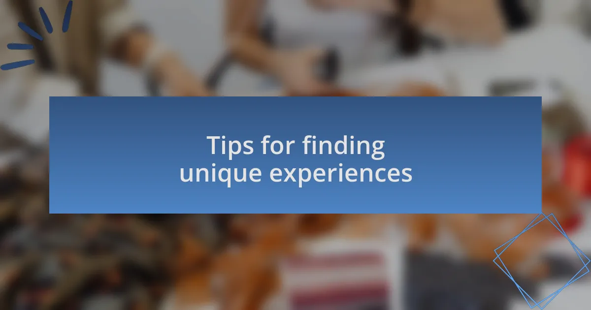Tips for finding unique experiences