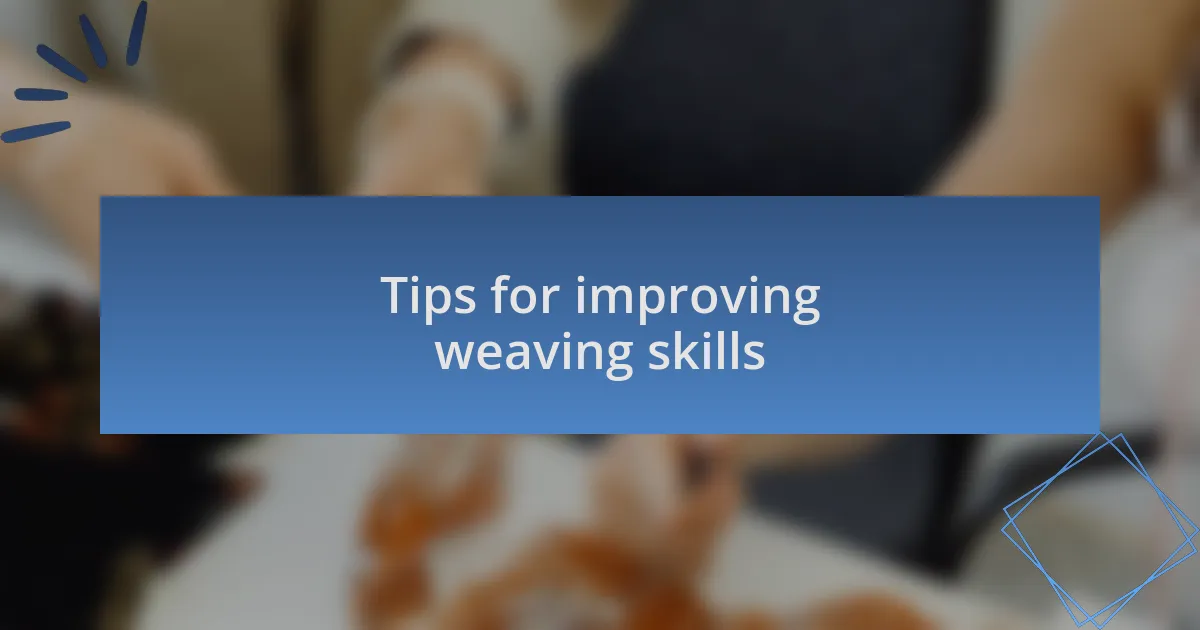 Tips for improving weaving skills