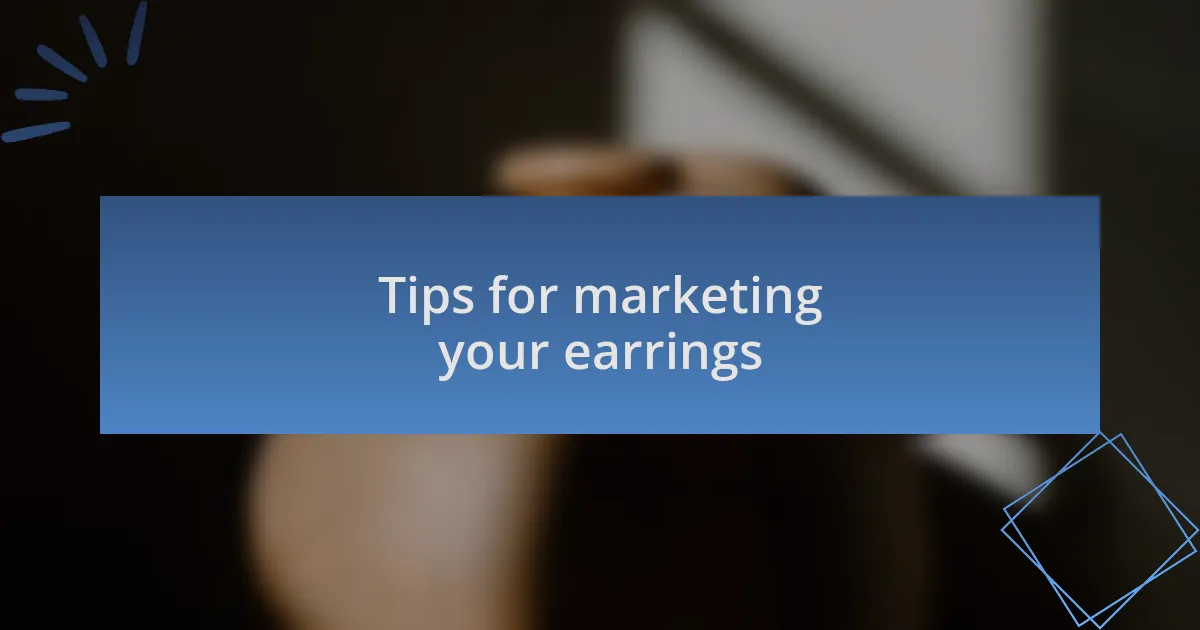 Tips for marketing your earrings