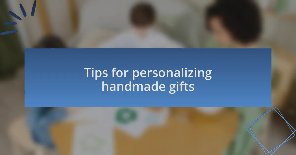 Tips for personalizing handmade gifts