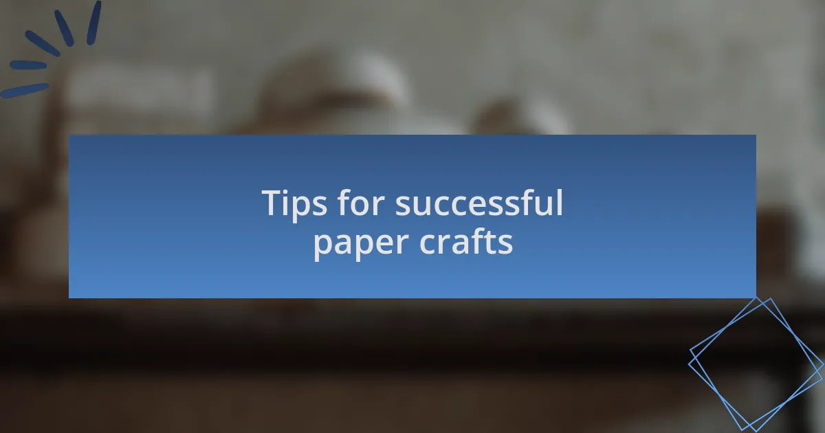 Tips for successful paper crafts
