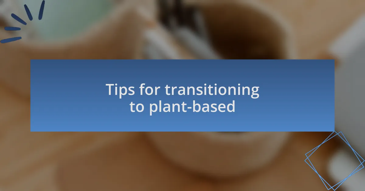 Tips for transitioning to plant-based
