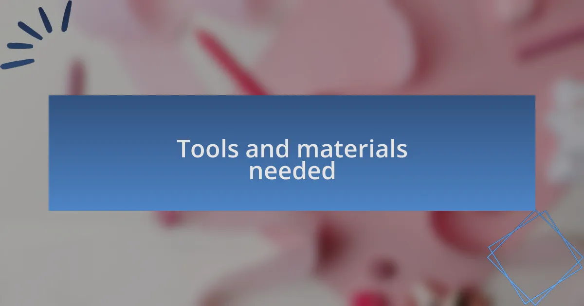 Tools and materials needed