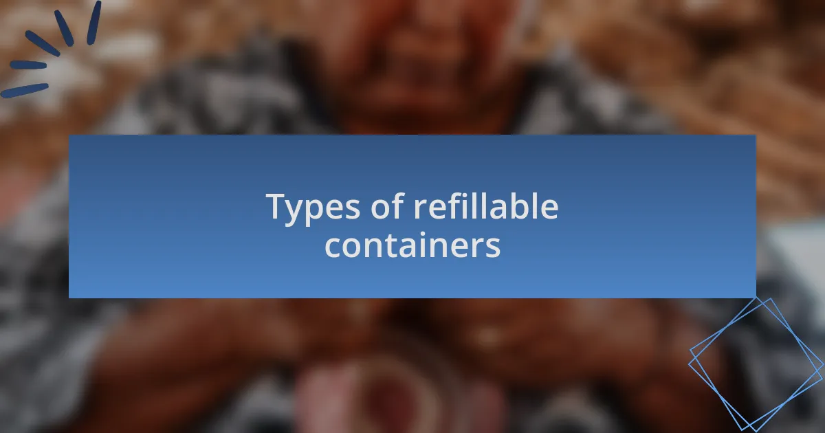 Types of refillable containers