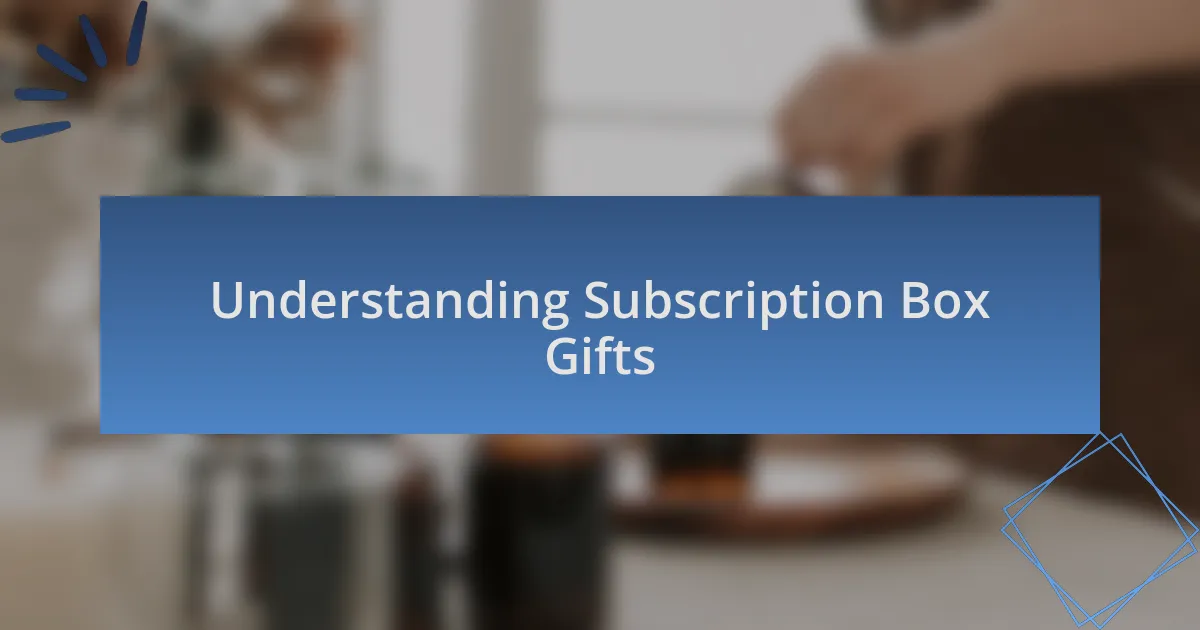 Understanding Subscription Box Gifts