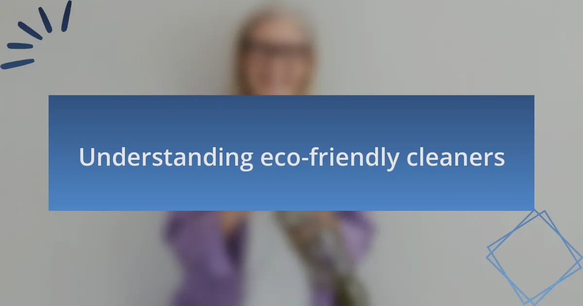 Understanding eco-friendly cleaners