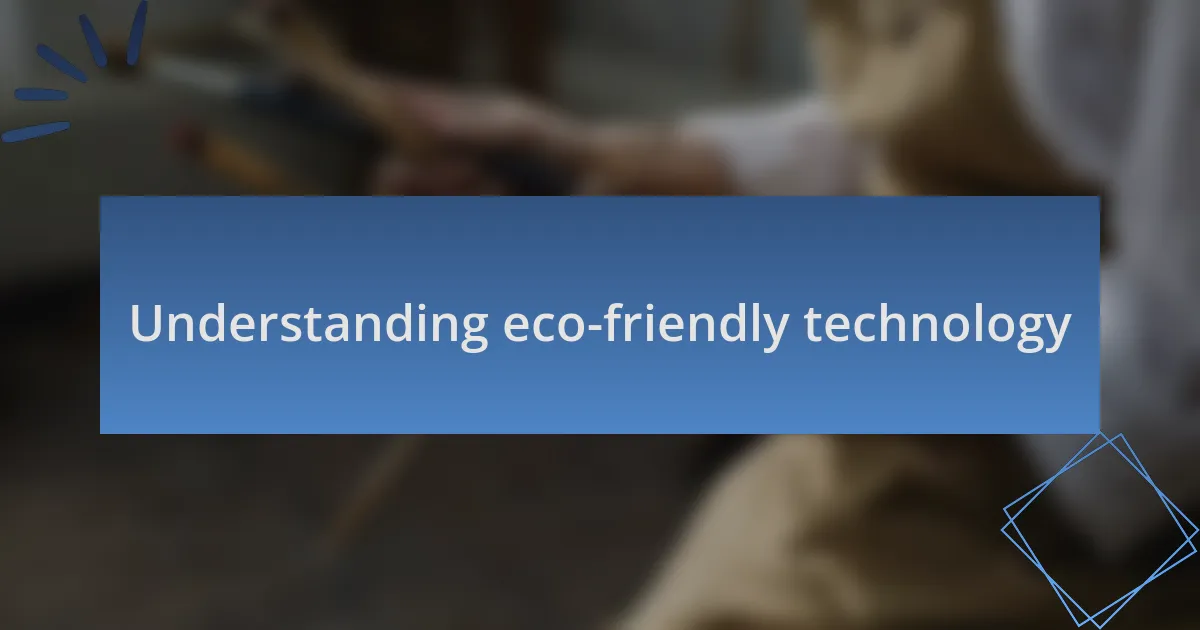 Understanding eco-friendly technology