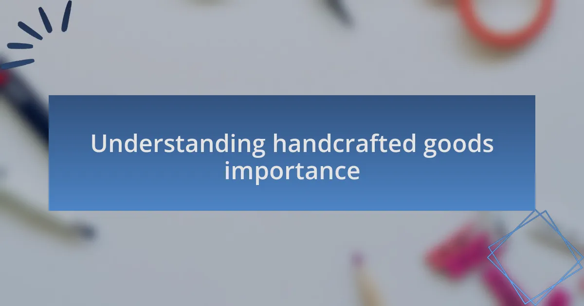 Understanding handcrafted goods importance