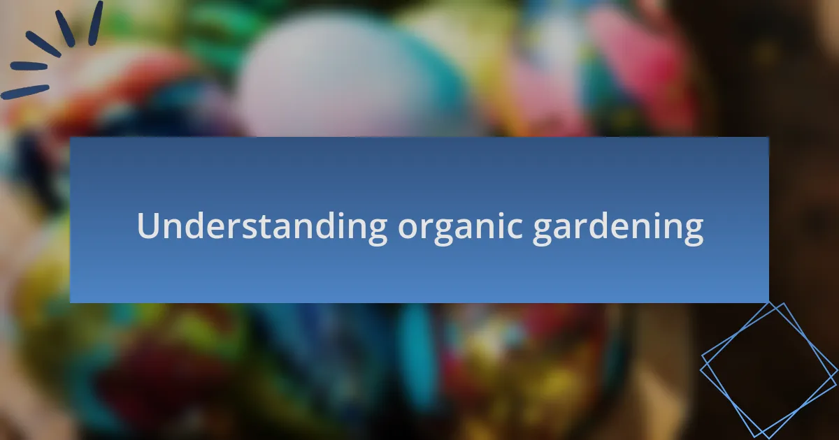Understanding organic gardening