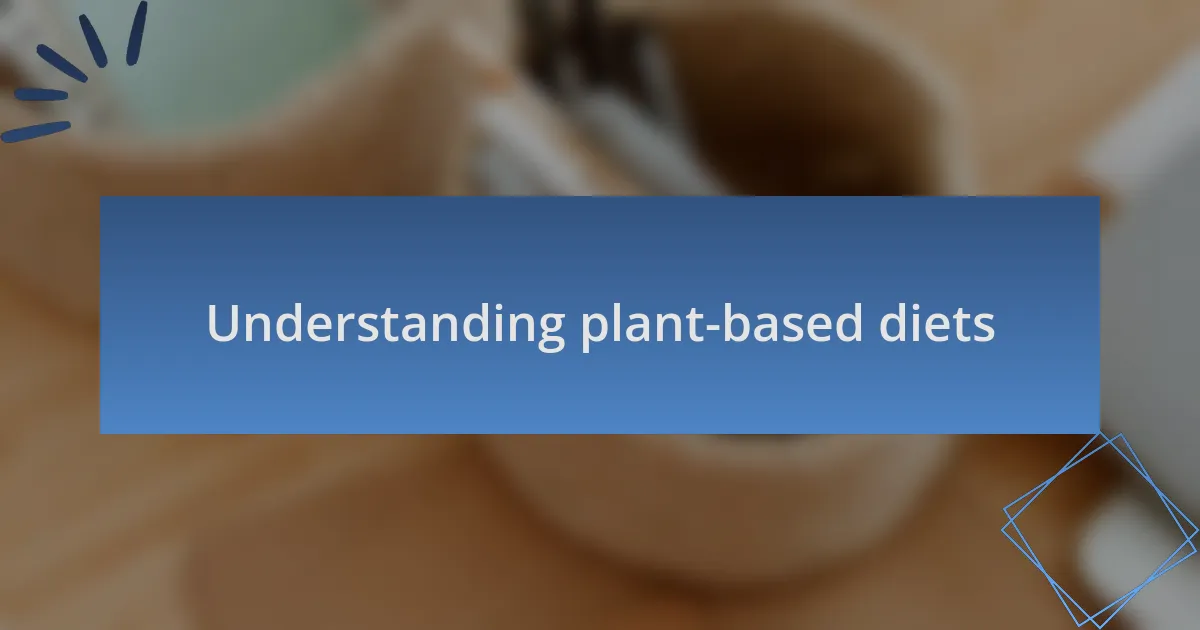 Understanding plant-based diets