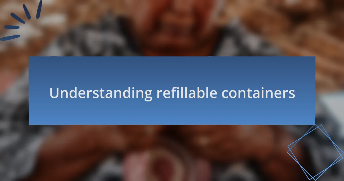 Understanding refillable containers
