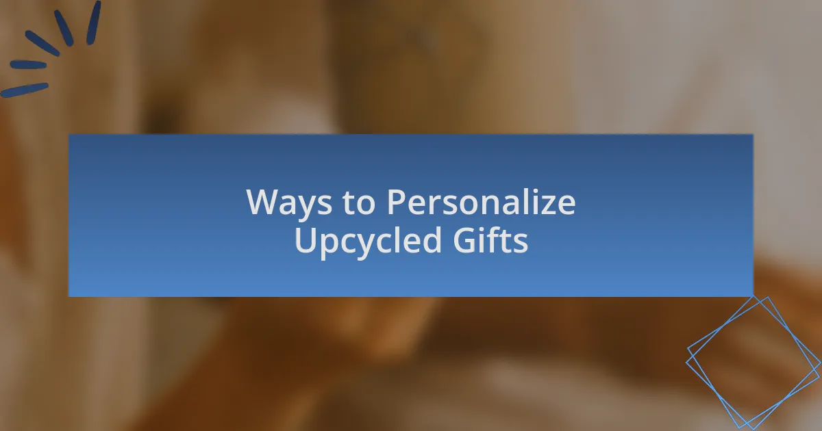 Ways to Personalize Upcycled Gifts