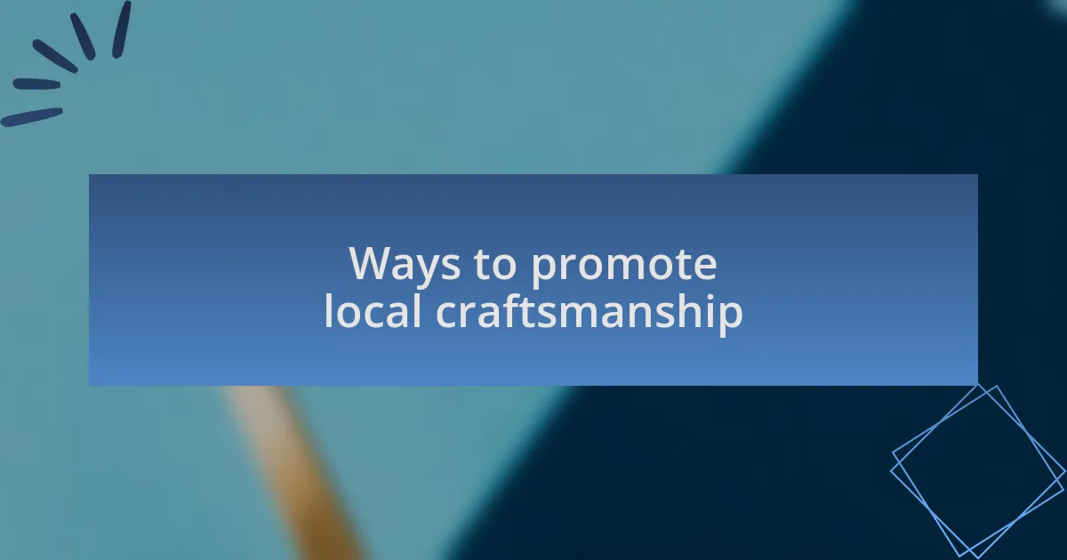Ways to promote local craftsmanship